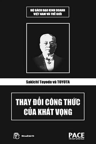 SAKICHI TOYODA VÀ TOYOTA THAY ĐỔI CÔNG THỨC CỦA KHÁT VỌNG